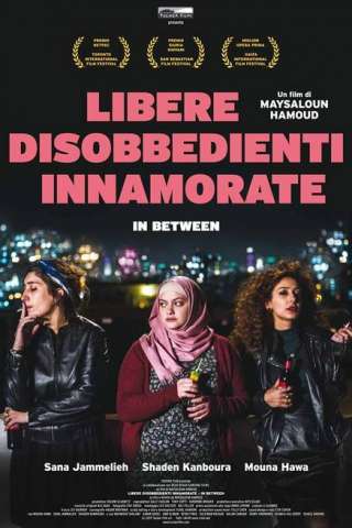 In Between - Libere, disobbedienti, innamorate (2016) streaming