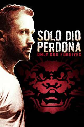 Solo Dio perdona (2013) streaming