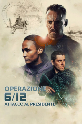 Operazione 6/12 - Attacco al Presidente (2021) streaming