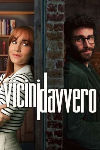 Vicini davvero (2024) streaming