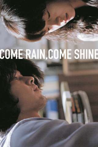 Come Rain, Come Shine (2011) streaming