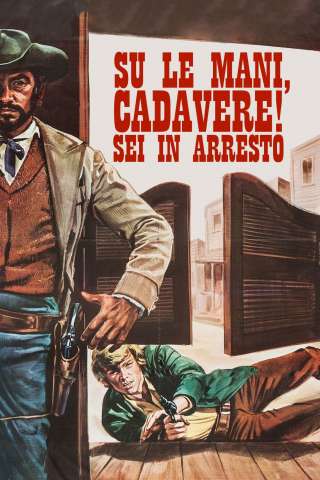 Su le mani, cadavere! Sei in arresto (1971) streaming